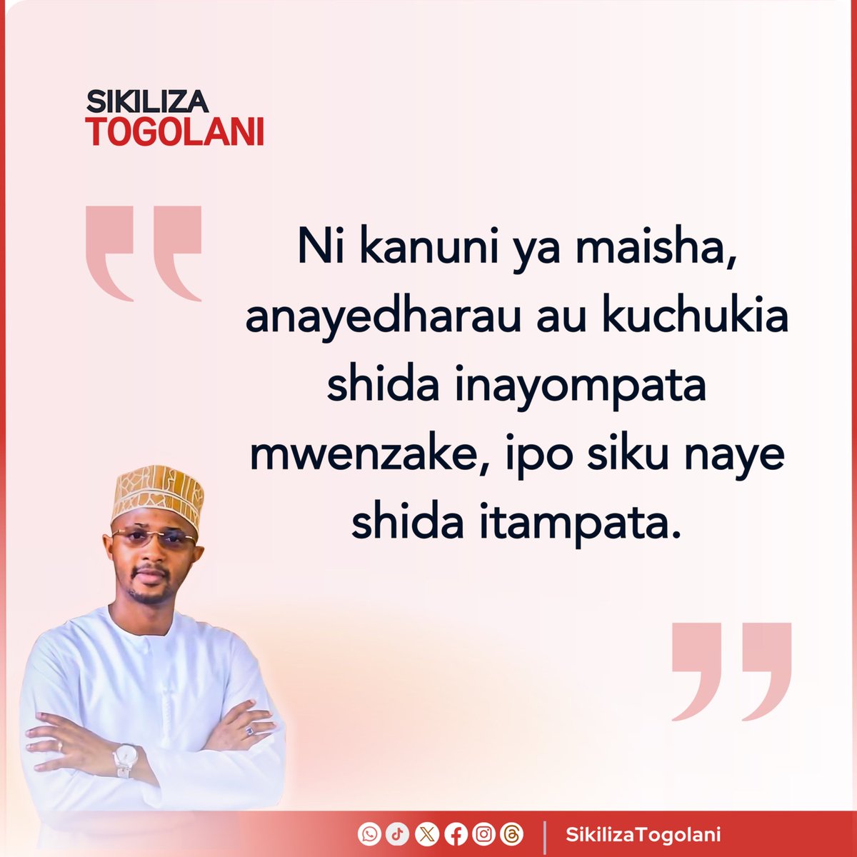 "Ni kanuni ya maisha, anayedharau au kuchukia shida inayompata mwenzake, ipo siku naye shida itampata." ~Togolani Mavura.