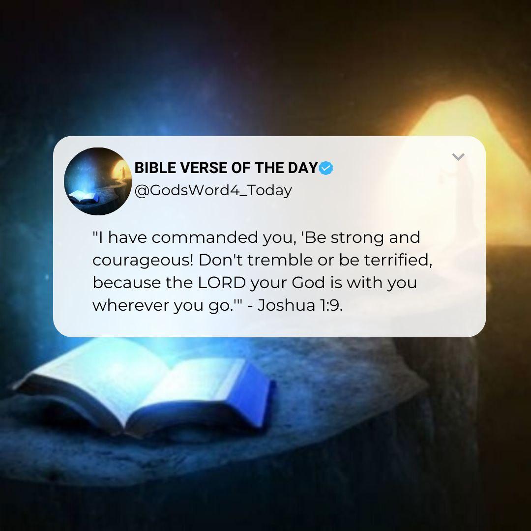 GodsWord4_Today's tweet image. ✨Joshua 1:9

"I have commanded you, 'Be strong and courageous! Don't tremble or be terrified, because the LORD your God is with you wherever you go.'"