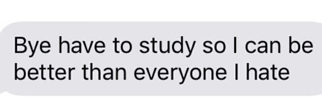 a toxic motivation that sometimes do work on me 😣
