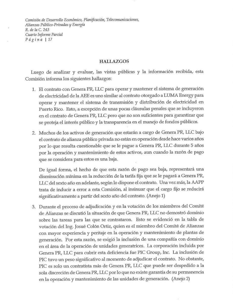 luisraultriunfo's tweet photo. Evalúe Usted:

Viernes, 20 de diciembre de 2024

LA VOZ DE LA RAZÓN RESUENA ENTRE LOS ACCIONISTAS DE NEW FORTRESS 

Los accionistas de New Fortress Energy, han demandado a la compañía por supuestamente haberlos engañado sobre su capacidad de crecimiento y estabilidad financiera. La acción judicial, que se suma a las preocupaciones sobre la transparencia de la gestión de Genera PR, destaca el impacto de posibles rendimientos no cumplidos, elevando a la luz pública las inconsistencias en las proyecciones de ingresos y generando cuestionamientos sobre el manejo de los recursos energéticos en Puerto Rico.

La falta de capacidad financiera y experiencia técnica operacional de New Fortress Energy, propietaria de Genera PR, para administrar las plantas de generación eléctrica de la AEE, fue advertida al gobierno de Puerto Rico y a las autoridades federales de los Estados Unidos en el informe que presenté al pleno de la Cámara de Representantes el 28 de febrero de 2023. Este informe, aprobado en la Comisión de Energía de la Cámara de Representantes por los votos de los legisladores del PPD, PIP, PMVC y PD, tuvo la abstención de los legisladores del PNP. Sin embargo, quedó retenido en la Comisión de Reglas y Calendario debido al respaldo del Presidente de la Cámara de Representantes al contrato otorgado a New Fortress/Genera PR por la AAPP.

Les comparto las páginas del informe que presentan los hallazgos principales de la investigación.

#EvalúeUsted🤔 

Por Luis Raúl Torres Cruz
Ex Presidente de la Comisión de Desarrollo Económico, Planificación, Telecomunicaciones, Alianzas Público Privadas y Energía de la Cámara de Representantes