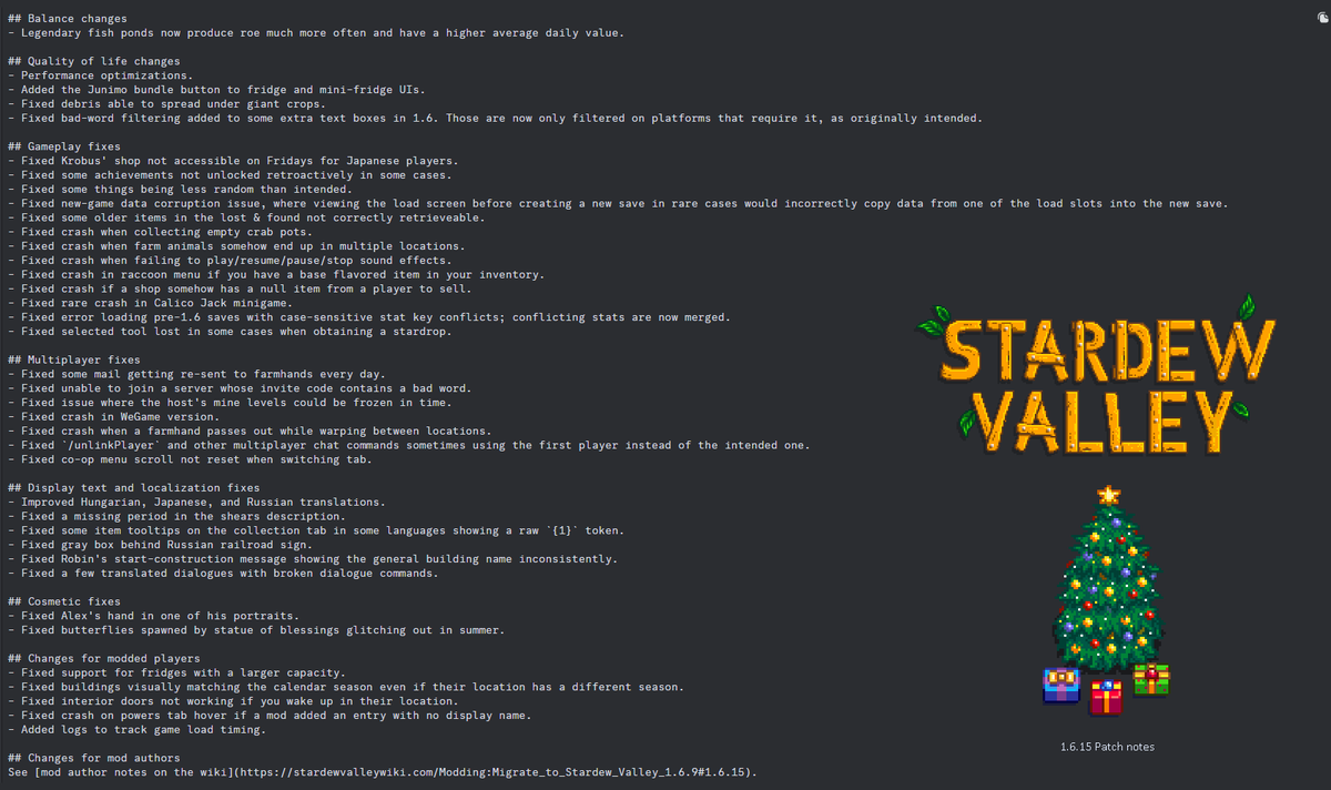 Stardew Valley 1.6.15 is now available on PC, Android, and iOS.  Patches will continue to roll out to consoles as soon as possible until they are in sync with 1.6.15 PC.