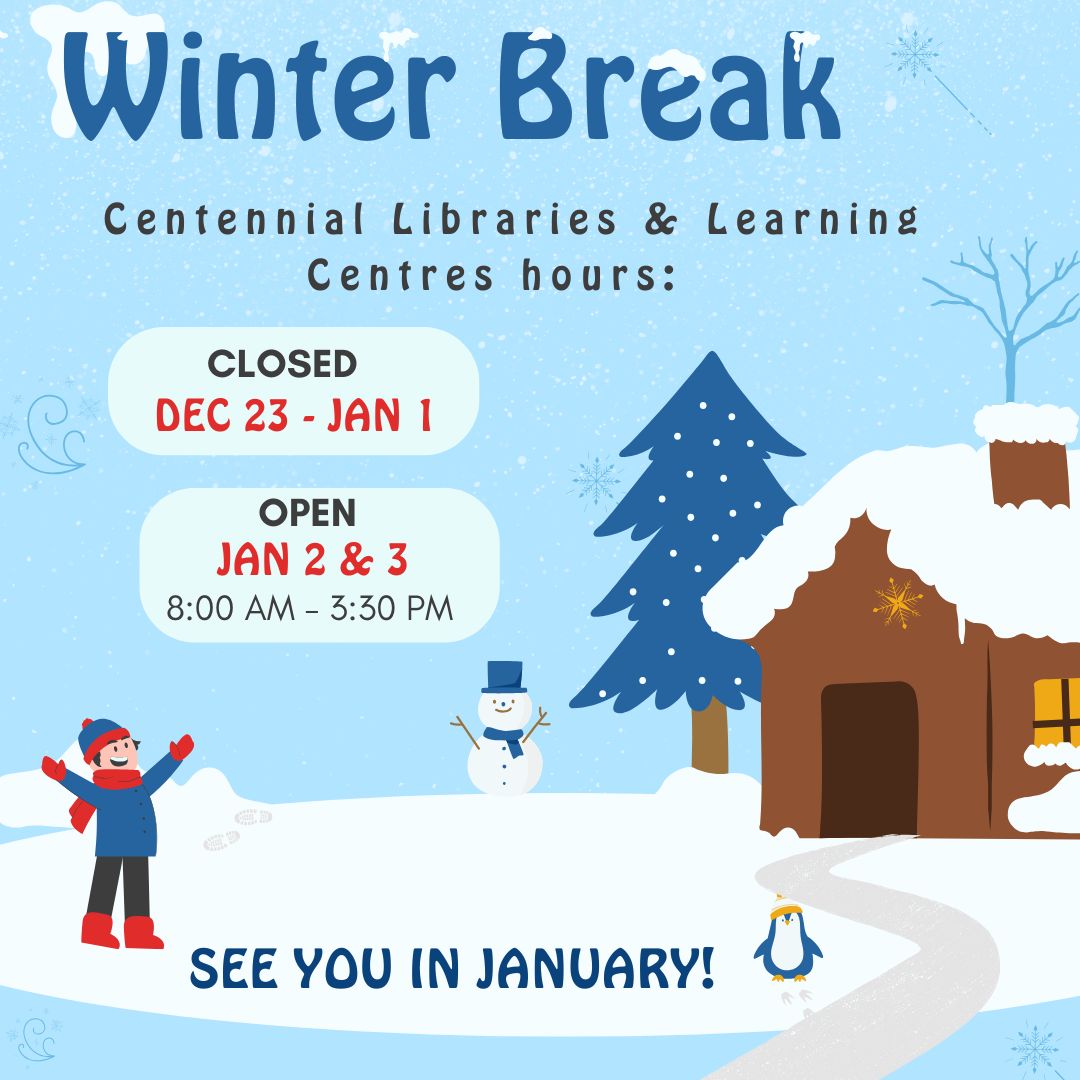 All Centennial Libraries and Learning Centre will be closed for winter break starting Monday, December 23. We will re-open January 2nd. Happy Holidays and see you in the New Year!