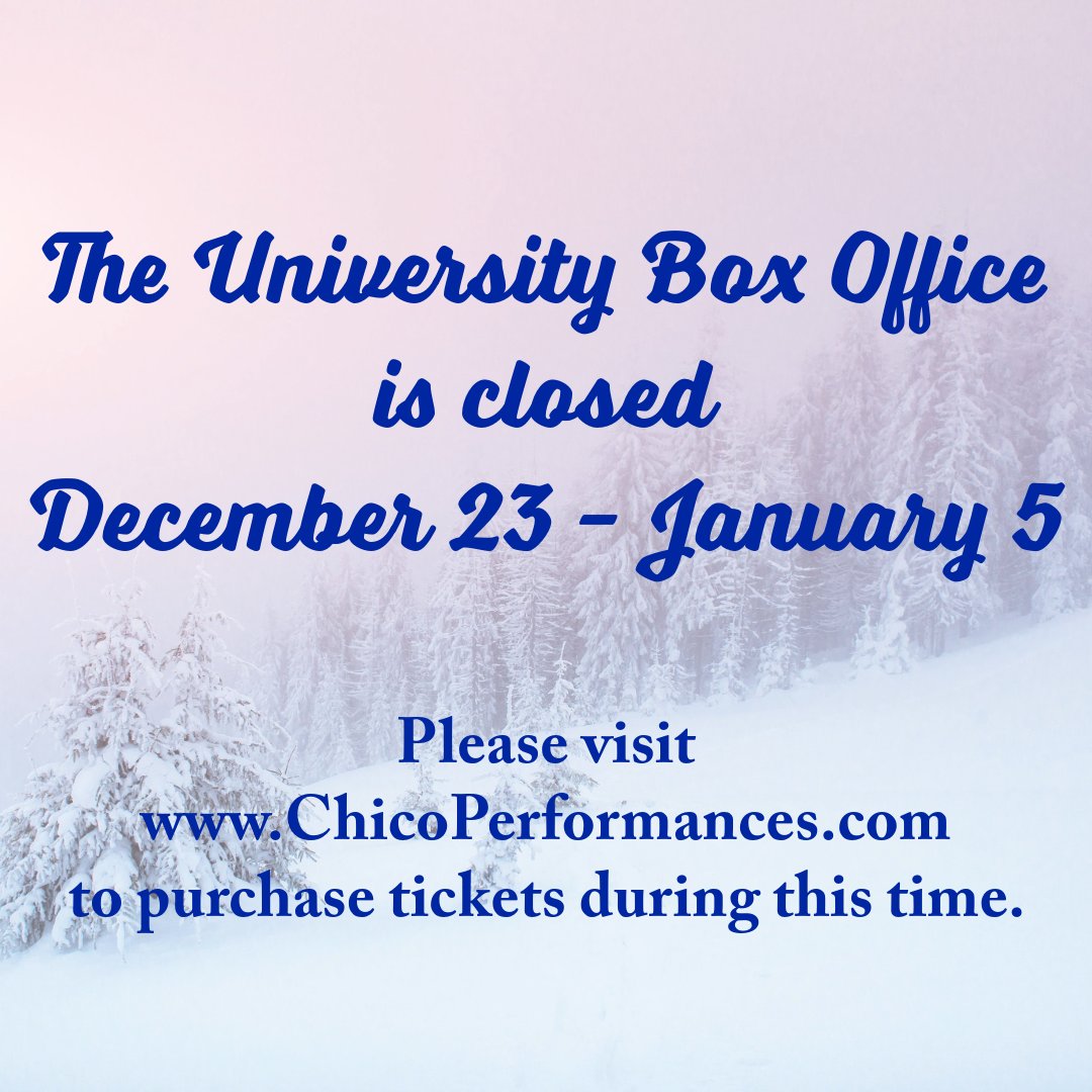The University Box Office will be closed Dec. 23 - Jan. 5. Tickets may be purchased online during this time at ChicoPerformances.com. 

We will reopen on Monday, Jan. 6 at 10am. 🎟️