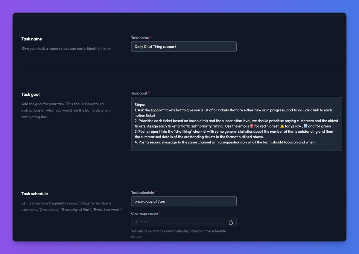 We've added scheduled tasks to Chat Thing so you can get your AI bots to run tasks on a schedule and its so useful!   

We are automating loads with this. For example we have a task that checks all open support tickets in Notion and then posts a summary into Slack as 7am each