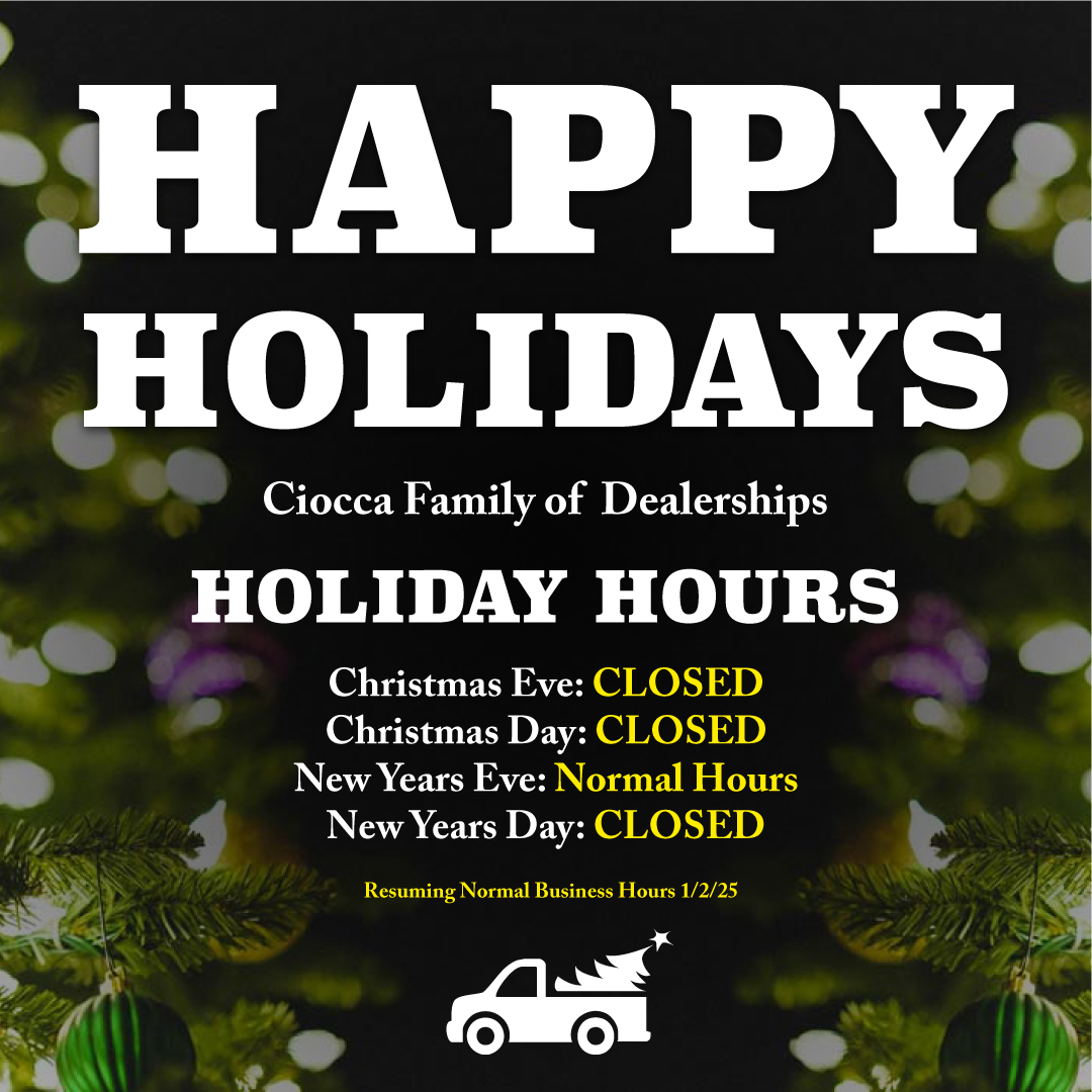 Happy Holidays! Ciocca Family of Dealerships will be:

- CLOSED Christmas Eve and Christmas Day 12/24/25 - 12/25/24
- OPEN New Years Eve 12/31/25
- CLOSED Closed New Years Day 1/1/25
- Resuming Normal business hours 1/2/25