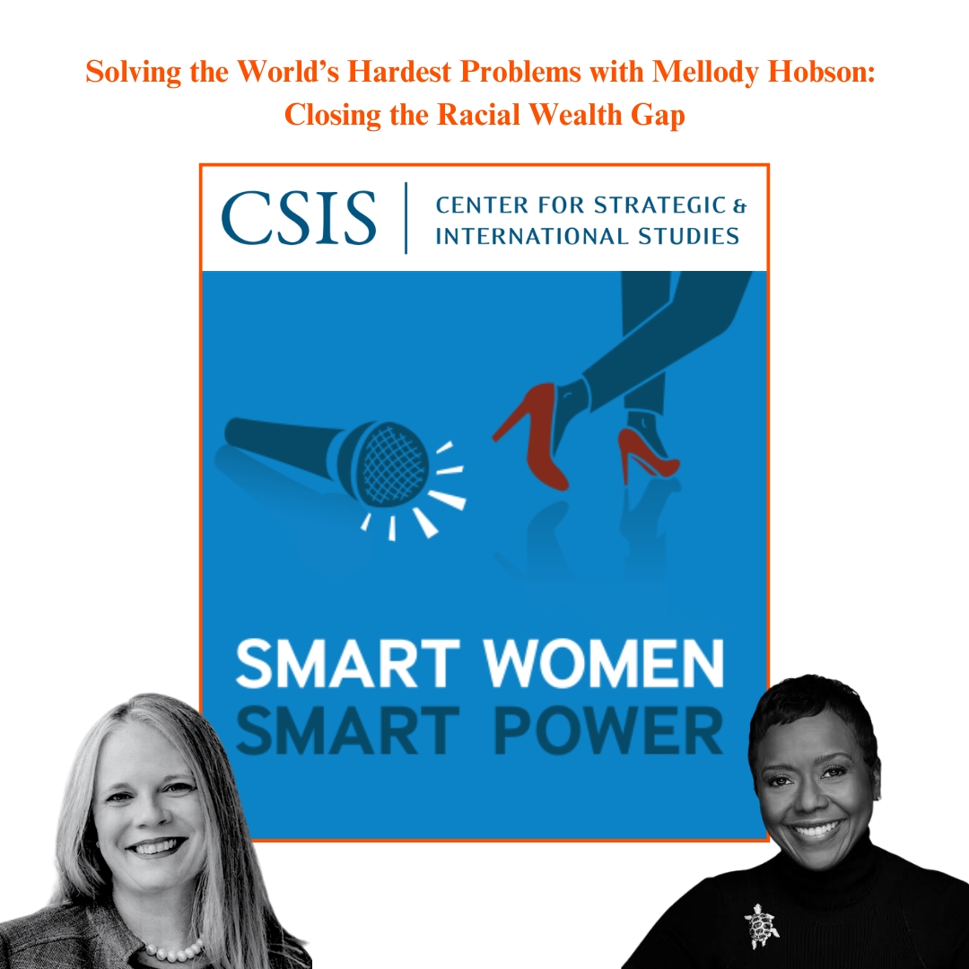 Co-Founder Mellody Hobson joined the <a href="/CSIS/">CSIS</a> podcast, “Smart Women, Smart Power,” hosted by CSIS International Security Program Director Kathleen McInnis. With each episode focused on the remarkable decisions that women in leadership make, Mellody shared her motivation to “do