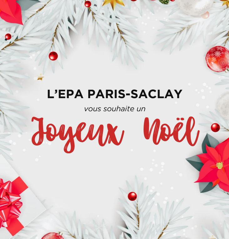 🎅L’EPA Paris-Saclay vous souhaite de très belles fêtes, riches en moments chaleureux et en partage avec vos proches.✨

❎ Pour l'occasion, nos bureaux seront fermés du 25 au 29 décembre inclus.