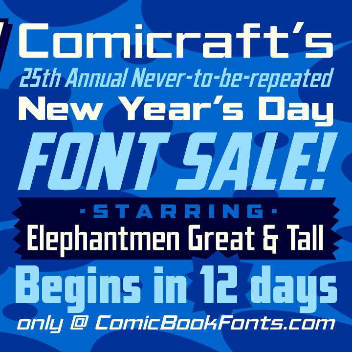 The countdown is on for our New Year's Day FONT SALE! For one day only, every font family is available for only $20.25 each, including recently remastered Elephantmen Great &amp; Tall. Check it out here: comicbookfonts.com/Elephantmen-Gr… . See you on the 1st!
