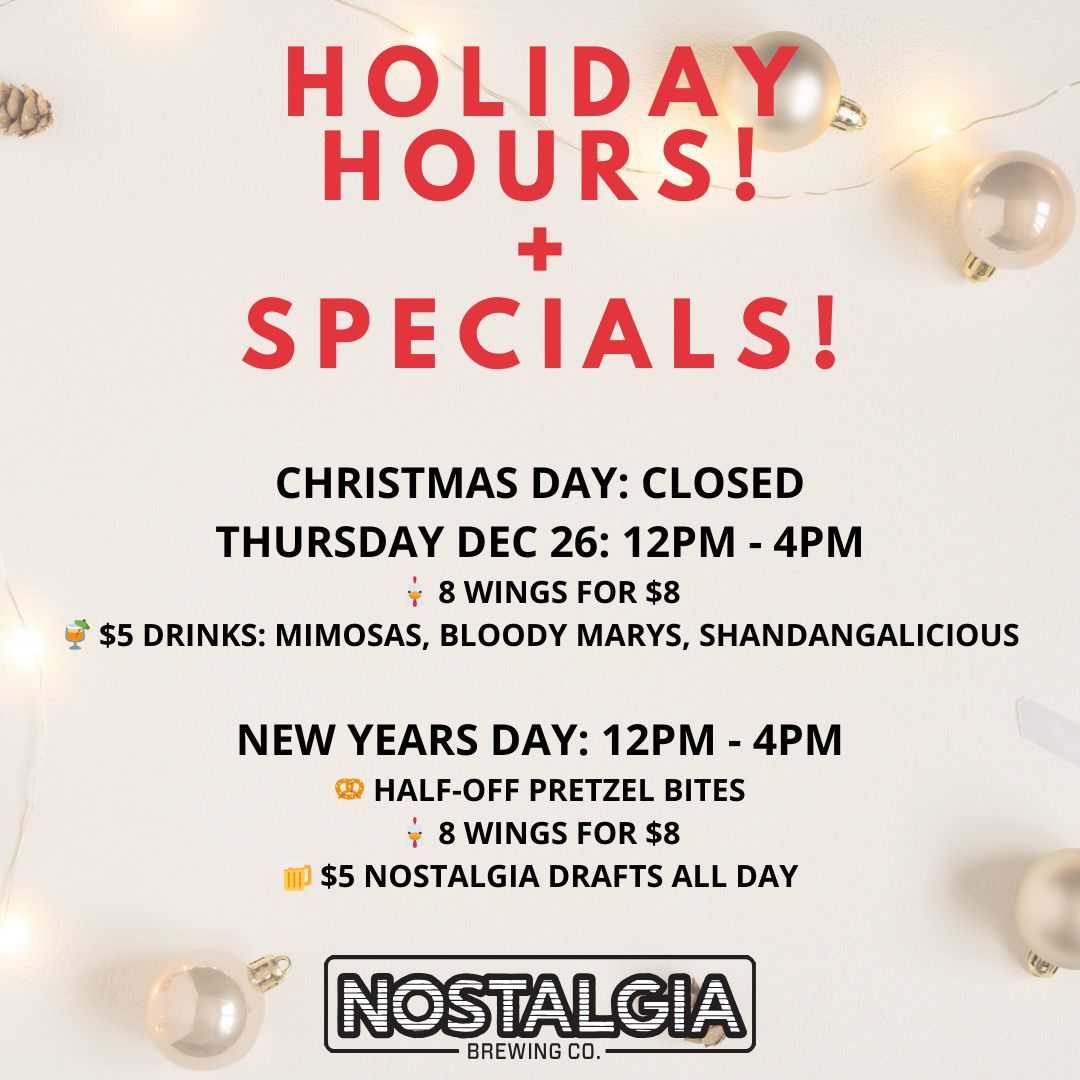 🎄✨ Holiday Specials at Nostalgia Brewing! 🎉

Christmas Day: Closed
🗓️ Dec 26 (12 PM - 4 PM): 🍗 8 Wings for $8 &amp; $5 Mimosas, Bloody Marys, Shandangalicious
🎆 New Year’s Day (12 PM - 4 PM): 🥨 Half-Off Pretzel Bites &amp; $5 Drafts

Keep the cheer flowing! 🍻 #OhioCraftBeer