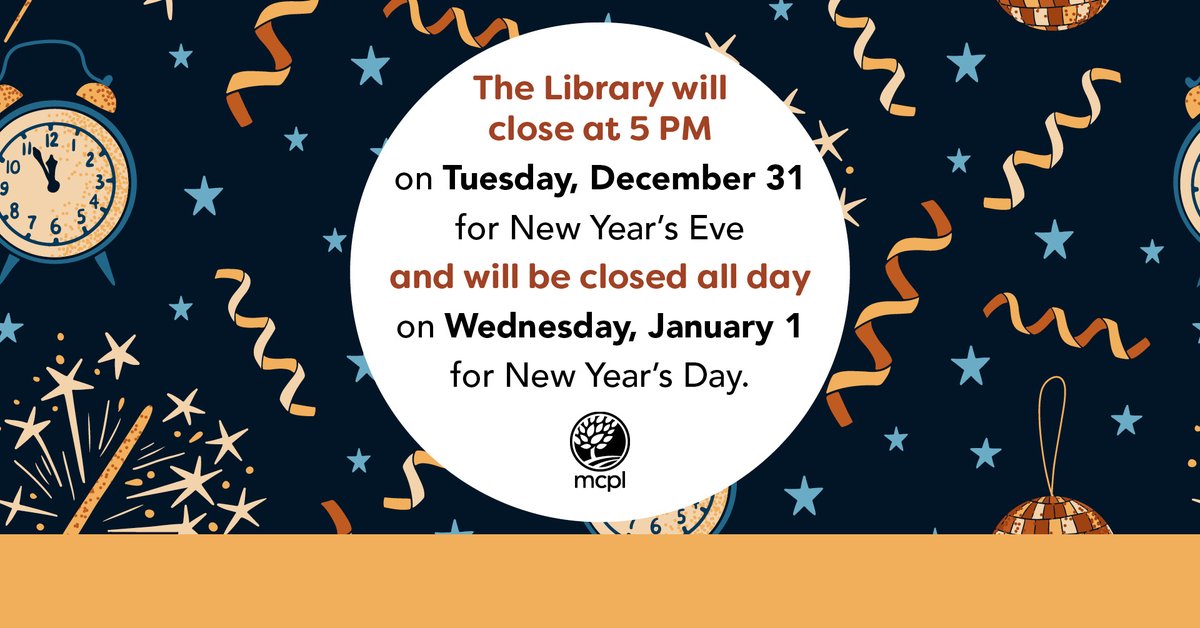 All MCPL locations will close early at 5 PM on Tuesday, December 31 and will remain closed through Wednesday, January 1. ✨ We’ll reopen with normal hours on Thursday, January 2!
