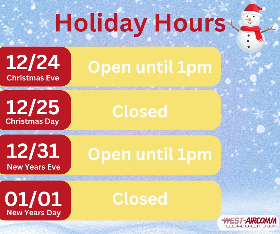 This holiday season, we want to ensure you have everything you need to plan ahead! Here are our updated hours.
As always, you can access your accounts anytime through online banking or our mobile app!   westaircomm.com 
Happy Holidays from all of us at West-Aircomm!