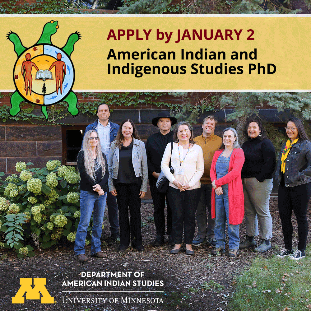 UMN American Studies (@umn_amst) on Twitter photo Sharing for our <a href="/UMN_AMIN/">UMN Dept. of American Indian Studies</a> colleagues:
UMN American Indian Studies is lauching the 7th US PhD in American Indian & Indigenous Studies! Interdisciplinary research, community engagement, 5-year funded program. Apply by Jan 2, 2025 for their fall cohort.
z.umn.edu/AIIS-PhD Sharing for our <a href="/UMN_AMIN/">UMN Dept. of American Indian Studies</a> colleagues:
UMN American Indian Studies is lauching the 7th US PhD in American Indian & Indigenous Studies! Interdisciplinary research, community engagement, 5-year funded program. Apply by Jan 2, 2025 for their fall cohort.
z.umn.edu/AIIS-PhD