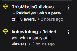 Haihai c;
Thanks for the real raids from these lovely people!
The games were fun had some silly games and such

Again I can't express how much you need a bot to protect you from follower bots and now the newest one as of this stream for me which is raid bots!
I can post names of