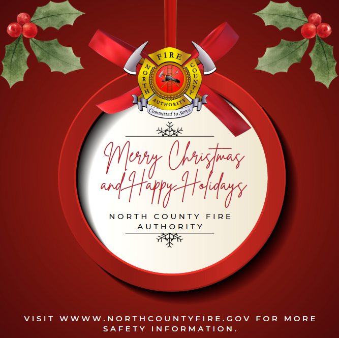Merry Christmas and Happy Holidays from North County Fire Authority. Please celebrate safely. Visit northcountyfire.gov for more safety information.