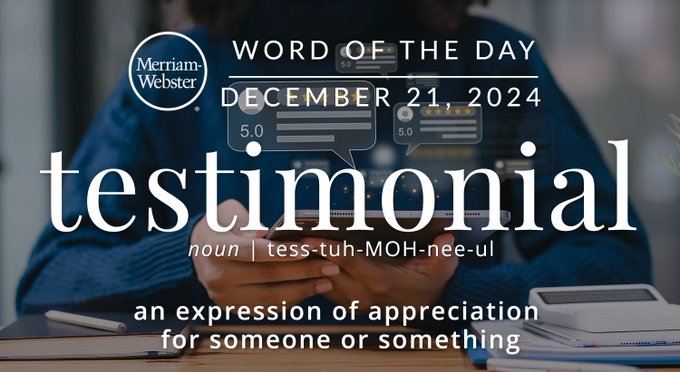 Merriam-Webster Word of the Day December 21, 2024 'testimonial' noun | tess-tuh-MOH-nee-ul "an expression of appreciation for someone or something" Background Image: Someone giving a positive online review