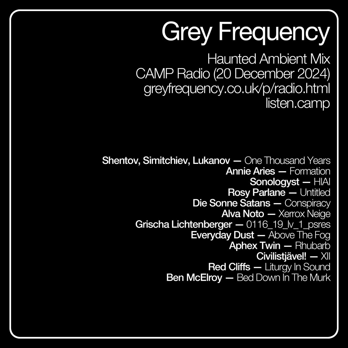 Grey Frequency (@greyfrequency) on Twitter photo Listen back to the latest Haunted Ambient Mix (originally broadcast on <a href="/listen_camp/">CAMP Radio</a> 20/12/24): mixcloud.com/camp_fr/grey-f…
Thank you to these artists & labels: <a href="/Sonologyst/">Unexplained Sounds</a> <a href="/alvanoto/">alva noto (official)</a> <a href="/civilistjavel/">Civilistjävel!</a> <a href="/AphexTwin/">Aphex Twin</a> Listen back to the latest Haunted Ambient Mix (originally broadcast on <a href="/listen_camp/">CAMP Radio</a> 20/12/24): mixcloud.com/camp_fr/grey-f…
Thank you to these artists & labels: <a href="/Sonologyst/">Unexplained Sounds</a> <a href="/alvanoto/">alva noto (official)</a> <a href="/civilistjavel/">Civilistjävel!</a> <a href="/AphexTwin/">Aphex Twin</a>
