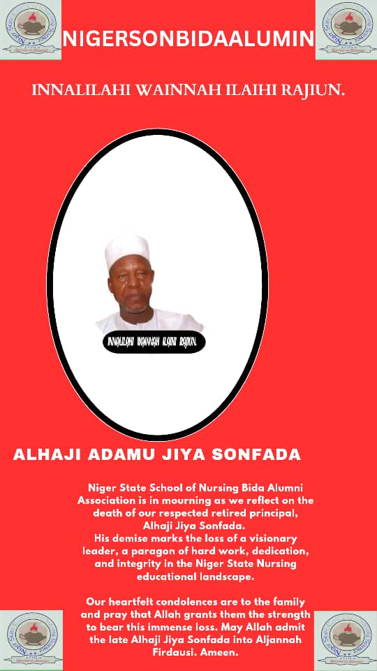 We announce the demise of our respected retired Principal Alhaji Jiya Sanfada

His demise marks the loss of a visionary leader, a paragon of hard work, dedication, and integrity in the Niger State Nursing Education Landscape 

Announcers: 
NIGERSON BIDA ALUMNI ASSOCIATION