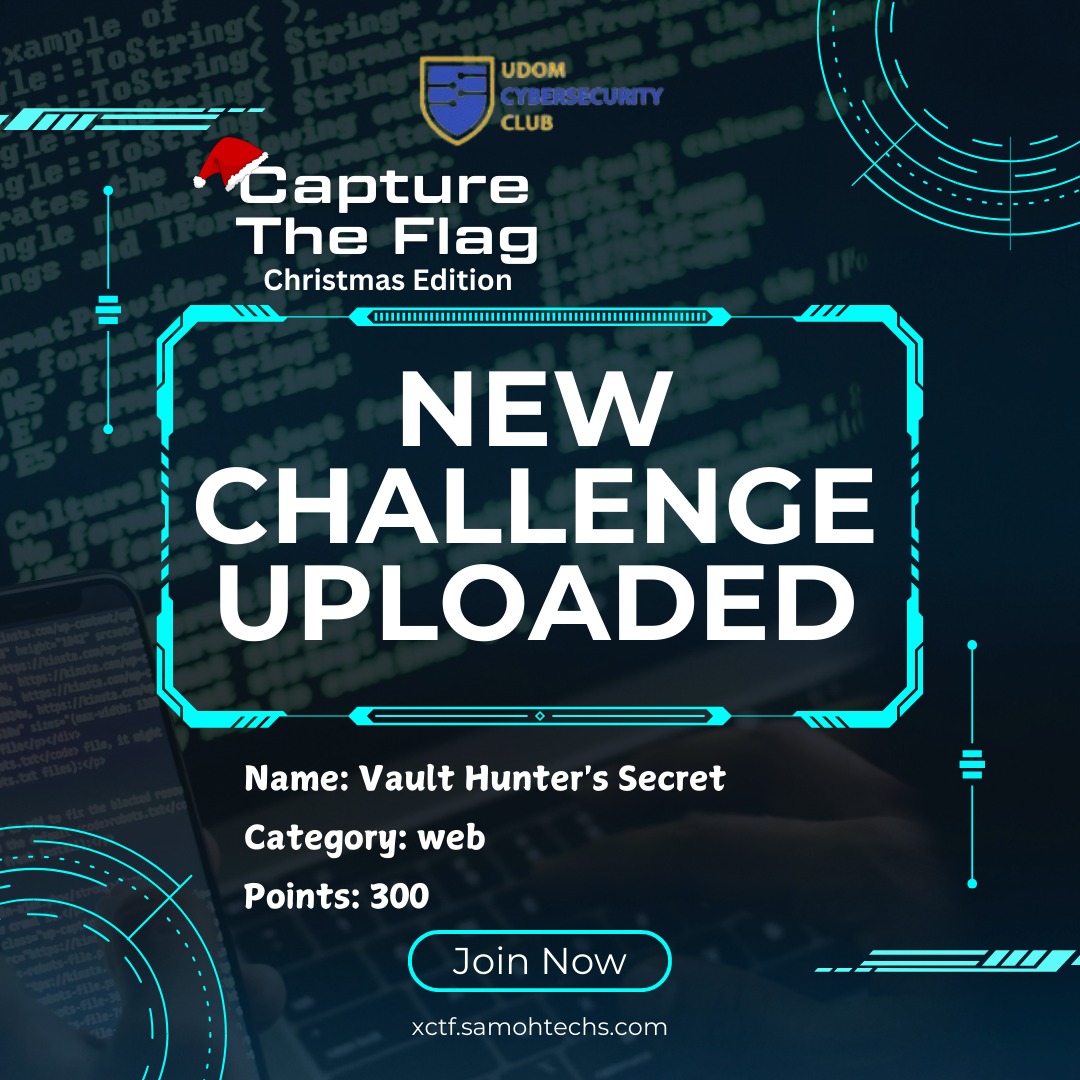 🎄 New Challenge Alert! 🎄
🕵️‍♂️ Vault Hunter's Secret by Sky is now live!
📂 Category: Web
💯 Points: 300

🔥 Join the hunt and capture the flag now!
👉 xctf.samohtechs.com
#UDOMCyberClub #CaptureTheFlag