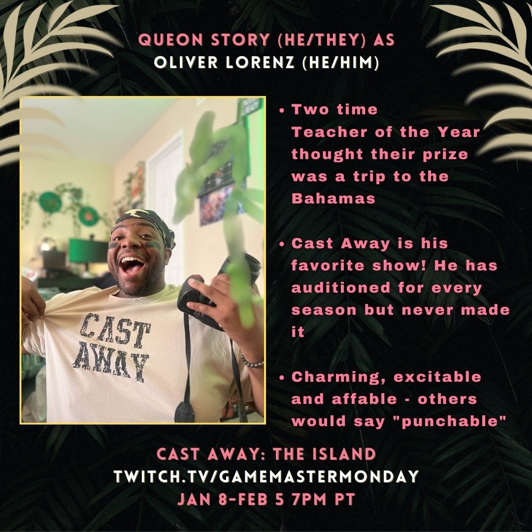 Game Master Monday 🍉 (@gamemastermon) on Twitter photo CAST AWAY CAST REVEAL
@bruthaqueon as OLIVER LORENZ! Will he survive? Tune in Jan 8th at 7pm PT to find out! CAST AWAY CAST REVEAL
@bruthaqueon as OLIVER LORENZ! Will he survive? Tune in Jan 8th at 7pm PT to find out!