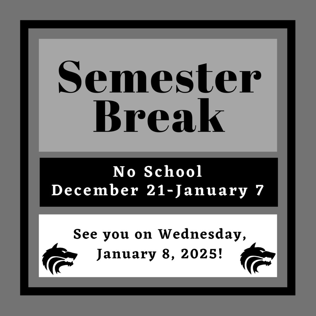 Enjoy the semester break!  Looking forward to having the wolves back with the pack on Wednesday, January 8, 2025!