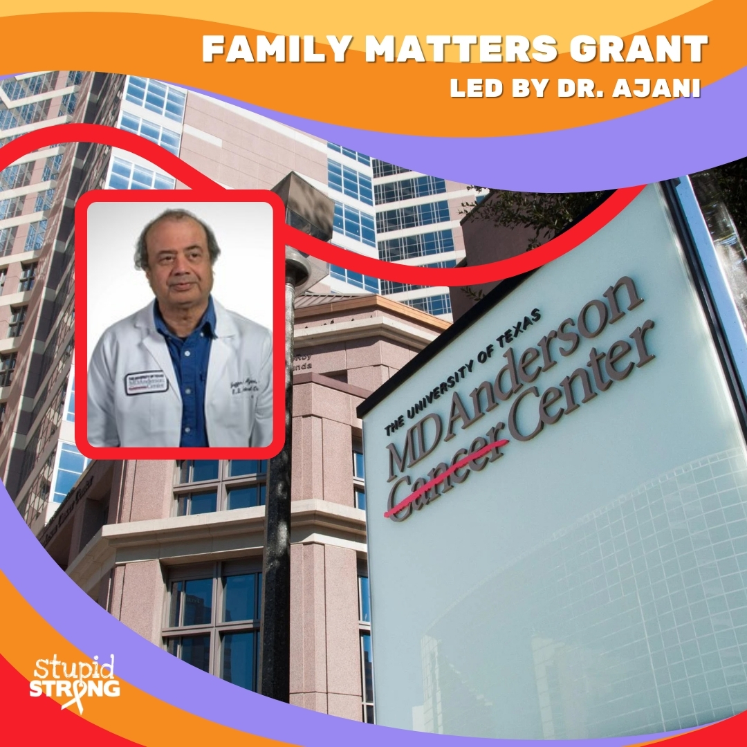The Family Matters Grant funds innovative research led by Dr. Jaffer Ajani of the MD Anderson Cancer Center. The study focuses on early detection strategies and gathering comprehensive data. Consider a donation to this urgent cause and visit stupidstrong.org/donate.