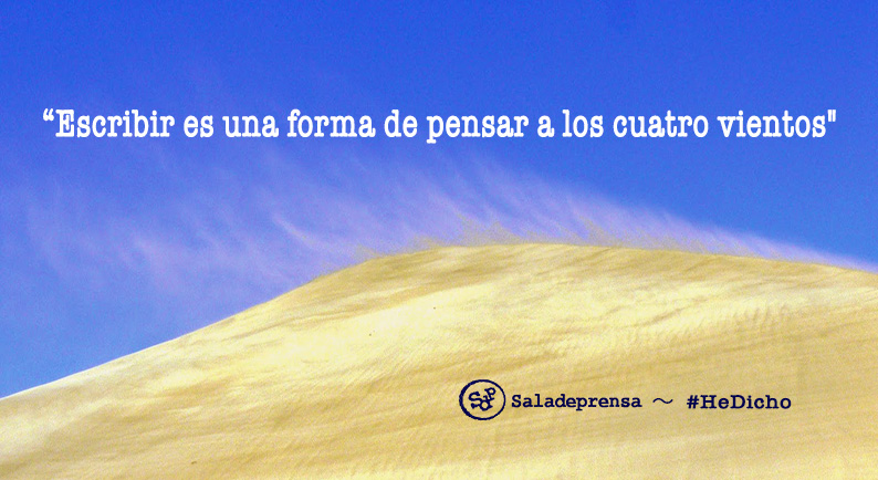 saladeprensa's tweet image. “Escribir es una forma de pensar a los cuatro vientos.”  ～ #HeDicho