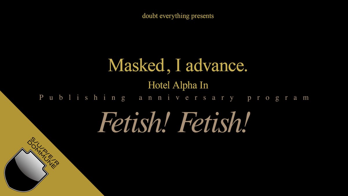 DOMMUNE's tweet photo. 【2024Year-End配信2】12/26木■19:30-24:00 #DOMMUNE「Masked,I advance.Hotel Alpha In」出版記念Fetish!Fetish●出演:高木完,デッツ松田,今関早織,E-WAX,AIKO,リリー,LISA,伶佳,北村信彦,細谷武司,宇川直宏●LIVE:ラブホテル●DJ&緊縛ショー:高木完,柊一華&M男Joe■予約▶︎https://t.co/3fUsUlfmcw
__________________

SUPERDOMMUNE
■2024/12/26 THU 19:30-24:00
doubt everything  presents
書籍「Masked, I advance. Hotel Alpha In」出版記念番組「Fetish! Fetish!」
●MC：高木完　●出演：デッツ松田（doubt everything）、今関早織（アルファイン代表）、E-WAX（写真家）、AIKO（ラバリスト）、リリー、LISA、伶佳（赤坂Dominatrix）、北村信彦（HYSTERIC GLAMOUR）、細谷武司（PEEL&LIFT）、宇川直宏（DOMMUNE）
●LIVE：ラブホテル　●DJ & 緊縛ショー：DJ 高木完、SM女王様 柊一華 & M男Joe

＜番組概要｜DOMMUNE official＞▶︎https://t.co/2PDEOxZofc
＜スタジオ観覧予約｜Peatix＞▶︎https://t.co/3fUsUlfmcw
＿＿＿＿＿＿＿＿＿＿＿＿＿＿＿

■doubt everything  presents「Masked, I advance. Hotel Alpha In」出版記念番組「Fetish! Fetish!」

東京・東麻布に位置する老舗ホテル「Alpha In」。1979年に開業したこの歴史的なホテルは世界にも稀なSMフェチやラバリストらが集う特異なスペースだ。拘束器具や磔、吊りフックなど 特殊プレイに対応するように設計された全26部屋には 昼夜を分かたず、国内外から多数のゲストが訪れる。
それら特殊プレイに対応するように設計された全26部屋、さらにはフェティッシュとファッション、サブカルチャーとの関係などそのディープで淫猥な世界感を堪能する1冊。
ドキュメントや各部屋の撮影にはファッション雑誌や広告で活躍する写真家 E-WAXを起用。また、2009年に銀座のヴァニラ画廊で開催された、写真家Nathalie Daoustがアルファインを舞台にフェティッシュな女性たちを撮影した「Hide & Sex」からの作品も多数収録。
ヒステリックグラマー・デザイナー、北村信彦インタビュー「ファッションとフェティッシュ」PEEL&LIFTデザイナー、細谷武司コラム「ロックとフェティッシュ」、DOMMUNE主宰、宇川直宏コラム「20世紀末フェティッシュ・サブカルチャー回想録」も収録され、文化的資料性の高い一冊に仕上がっている。doubt everythingによるこの「Masked, I advance. Hotel Alpha In」の歴史的出版を記念して、DOMMUNEで記念番組が配信される！題して「Fetish! Fetish!」MCに高木完を迎え、この書籍を編集したdoubt everythingのデッツ松田、この書籍の舞台となったアルファイン代表の今関早織、フェティッシュな26部屋を撮影した写真家E-WAX、ラバリストのAIKO、リリー、LISA、赤坂Dominatrixの伶佳を迎えた書籍制作の舞台裏を語る第一部、そしてHYSTERIC GLAMOURの北村信彦とPEEL&LIFTの細谷武司を迎えたファッションとフェティッシュを語る第二部、続く、90年代の東京のフェテッシュシーンを渡り歩いたDOMMUNE主宰の宇川直宏によるフェティッシュ学の特別講義。更には東京で最もフェティッシュなバンド、ラブホテルのLIVE、ラストには、高木完、SM女王様 柊一華 & M男JoeによるDJ & 緊縛ショーという倒錯の4時間半!!!!!!!!! 是非スタジオへ!!!!!!!
＿＿＿＿＿＿＿＿＿＿＿＿＿＿＿

■DOMMUNE番組概要https://t.co/2PDEOxZofc
■DOMMUNE official
https://t.co/sNZsPKAu7X
■doubt everything「Masked, I advance. Hotel Alpha In」official
https://t.co/KKx6t4TbZj
■doubt everything「Masked, I advance. Hotel Alpha In」amazon
https://t.co/Y1Rvl5dfIb
■Fashion Hotel ALPHA-IN official
https://t.co/FTEvOtH4cA
＿＿＿＿＿＿＿＿＿＿＿＿＿＿＿

PROGRAM INFO
ENTRANCE ¥2000（超エクスクルーシヴ50人限定スタジオ観覧チケット！Peatixで予約受付中！▶︎https://t.co/3fUsUlfmcw  もしくは当日スタジオに直接おこしください！）

PLACE 〒150-0042 東京都渋谷区宇田川町15-1 渋谷PARCO9F「SUPER DOMMUNE」
15-1 Udagawa-Cho Shibuya-ku Tokyo 150-0042｜Shibuya PARCO9F「SUPER DOMMUNE」
SUPER DOMMUNE FLOOR GUIDE 　MAP
https://t.co/A8AibWT5Ns
＿＿＿＿＿＿＿＿＿＿＿＿＿＿＿＿

■ ご来場者はカメラに映る可能性がごさいますので、ご了承のうえご参加ください。
■ スタジオには、クロークやロッカーございません。手荷物は少なめでご来場のうえ、ご自身での管理をお願いします。
■ ドリンク類はスタジオ内でお買い求めいただけます。お飲み物の持ち込みはご遠慮ください。