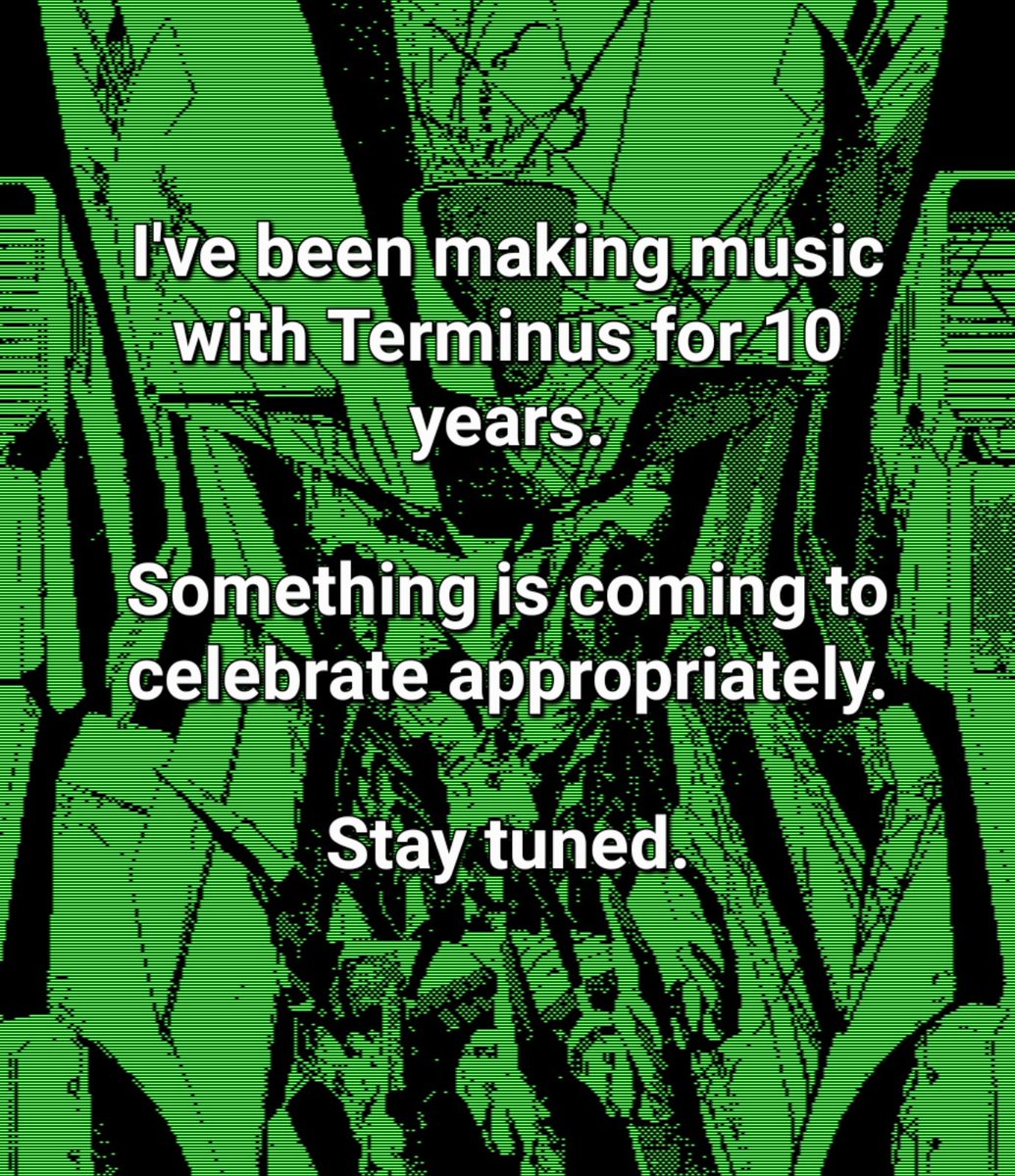 I've been making music with Terminus for 10 years.
Something is coming to celebrate appropriately.
Stay tuned.