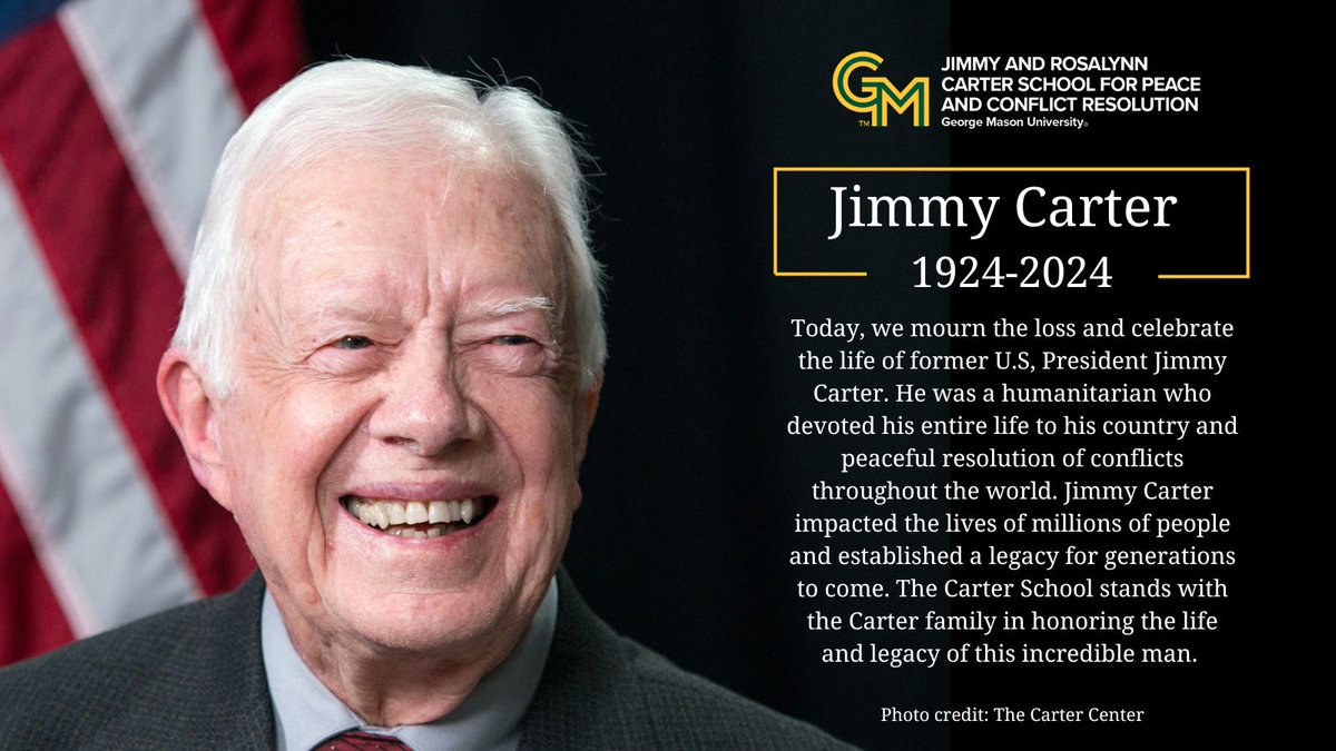 GMUCarterSchool's tweet photo. Today, we mourn the passing of Former President Jimmy Carter.  A Nobel Peace Prize recipient, Jimmy Carter’s humanitarian accomplishments impacted the lives of millions and established a legacy of peacebuilding for generations to come. https://t.co/p5GGMfTidd