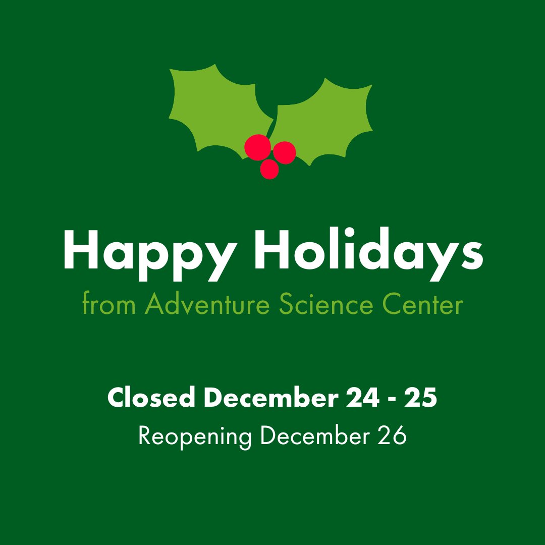 We will be closed on Tuesday, December 24 (Christmas Eve) and Wednesday, December 25 (Christmas Day). We will be open Thursday, December 26 (Day After Christmas) from 9:00 am to 3:00 pm.

Make your plan to visit at adventuresci.org