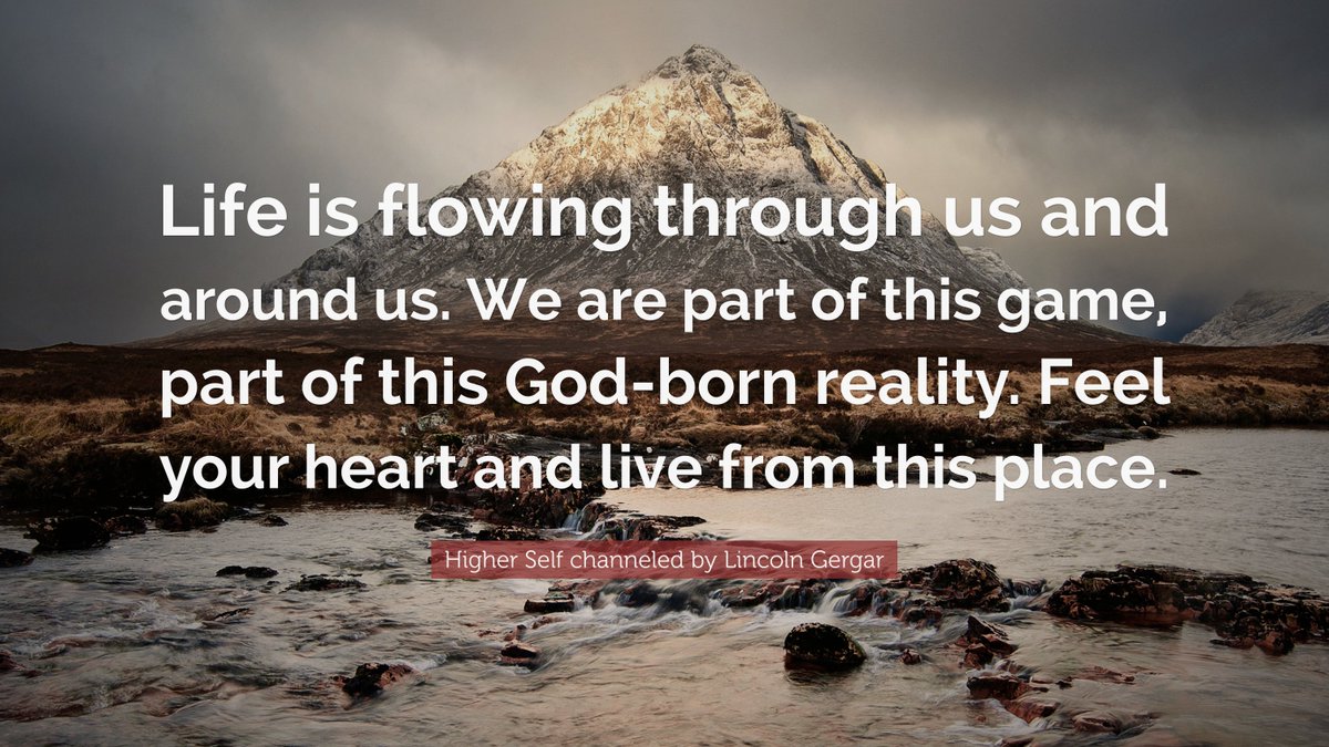channelhighself's tweet image. "Life is flowing through us and around us. We are part of this game, part of this God-born reality. Feel your heart and live from this place." - Higher Self by Lincoln Gergar

#gameoflife #heartcentered #loveyourlife #gowiththeflow #HigherSelf #awakeningconsciousness #channeling