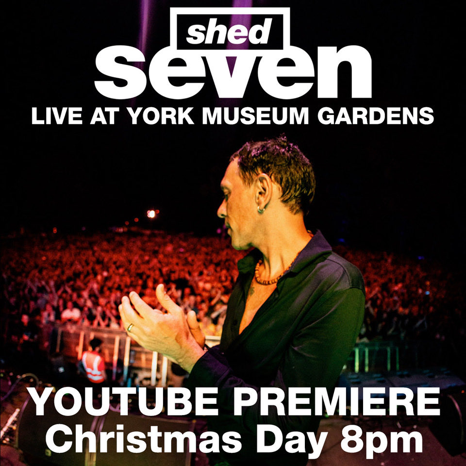 🎄 A Little Christmas Gift for You 🎄

This Christmas Day at 8 PM,  Shed Seven Live from York Museum Gardens shows will premiere on YouTube.
Featuring 13 songs from across both nights of our very special homecoming gigs.

Save the link here: youtu.be/wOpQuy1gK88
