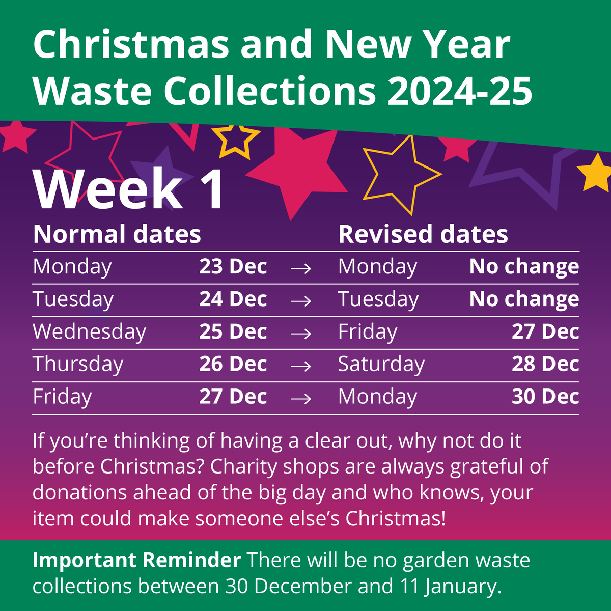 A reminder that your bin collections are changing over the festive period. Please ensure your recycling and waste containers are on the boundary of your property by 7am on the day of your collection.

Collections will return to normal from Monday 13 January.