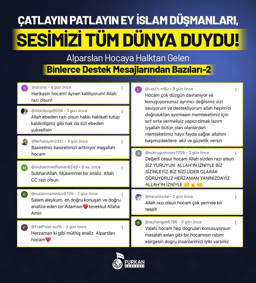 Islamin hâkimiyeti için ömrünü, tüm vaktini, rahatını, özgürlüğünü, ailesini feda ettiğine şahidiz.
Bunu istediğiniz kadar iftiranızla örtmeye çalışın. 
Halkımız gerçekleri görüyor. 

Onurumuzsun AlparslanHocam