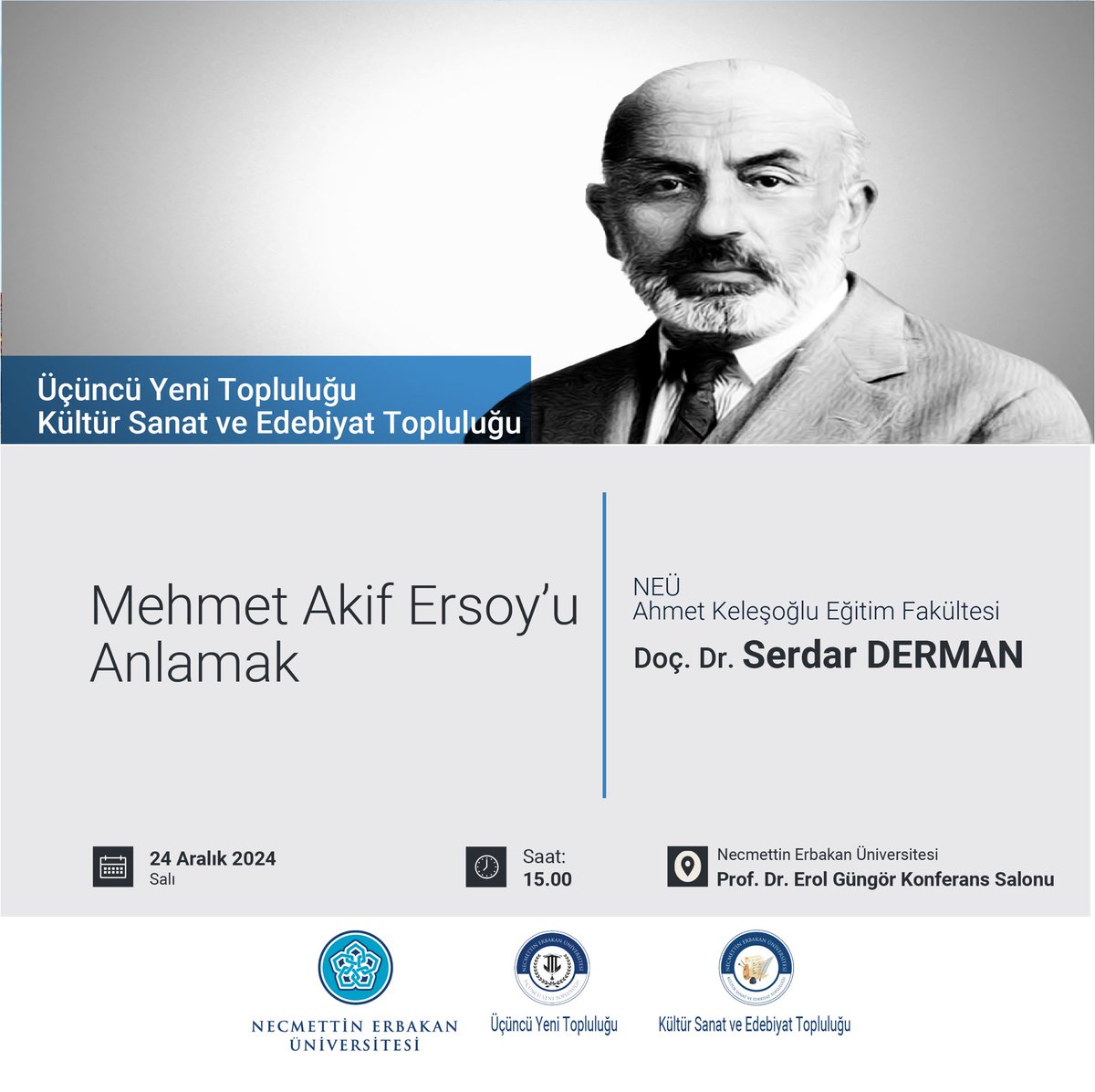Üçüncü Yeni Topluluğu ve Kültür Sanat ve Edebiyat Topluluğu ortaklığı ile düzenleyeceğimiz “Mehmet Akif  Ersoy’u Anlamak“ programımıza davetlisiniz.
Tarih: 24 Aralık Salı 
Saat: 15.00
Yer: NEÜ Prof. Dr. Erol Güngör Konferans Salonu