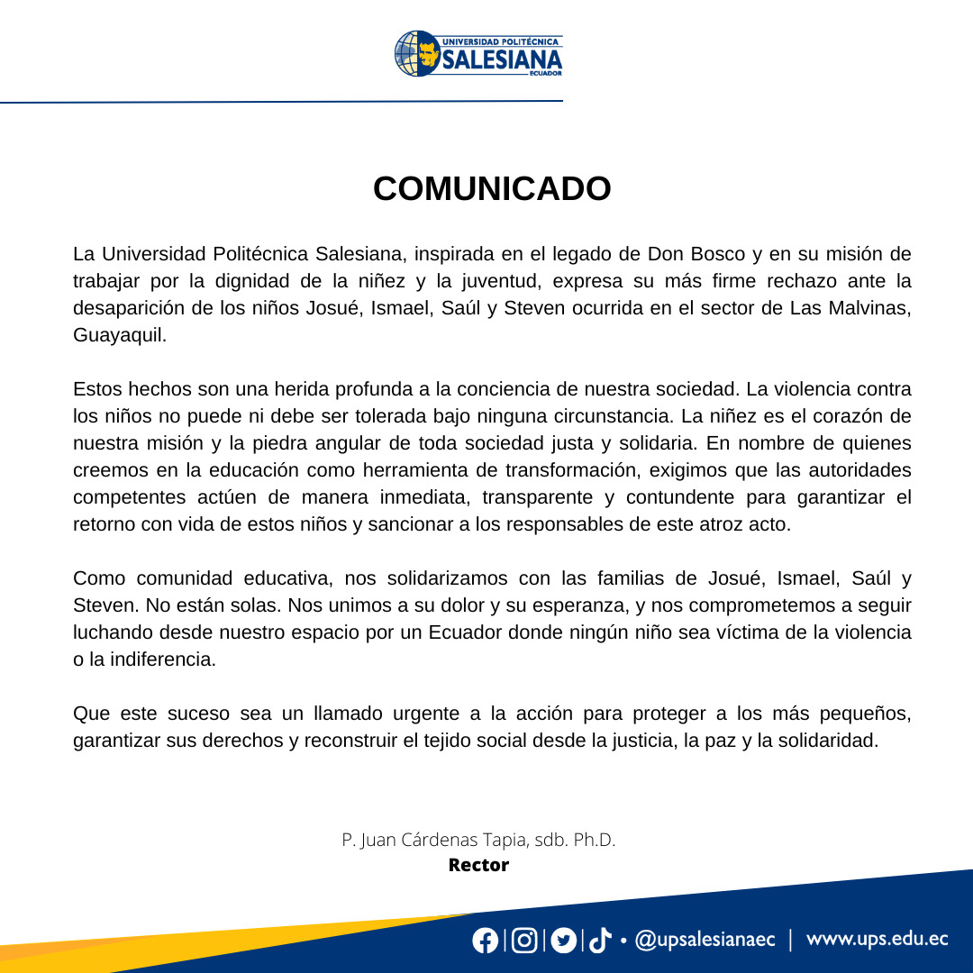 🙏 La Universidad Politécnica Salesiana condena la desaparición de Josué, Ismael, Saúl y Steven.

Exigimos justicia y nos solidarizamos con sus familias. La protección de la niñez es una prioridad que no puede esperar.

#JusticiaParaLosNiños #UPSComprometida