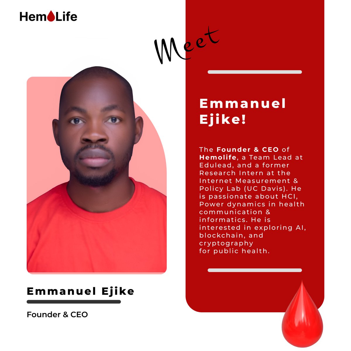 Meet Emmanuel, Our Founder

Emmanuel Ejike is the Founder &amp; CEO of Hemolife, a Team Lead at Edulead, and a former Research Intern at the Internet Measurement &amp; Policy Lab (UC Davis). He is passionate about HCI, Power dynamics in health communication &amp; informatics.