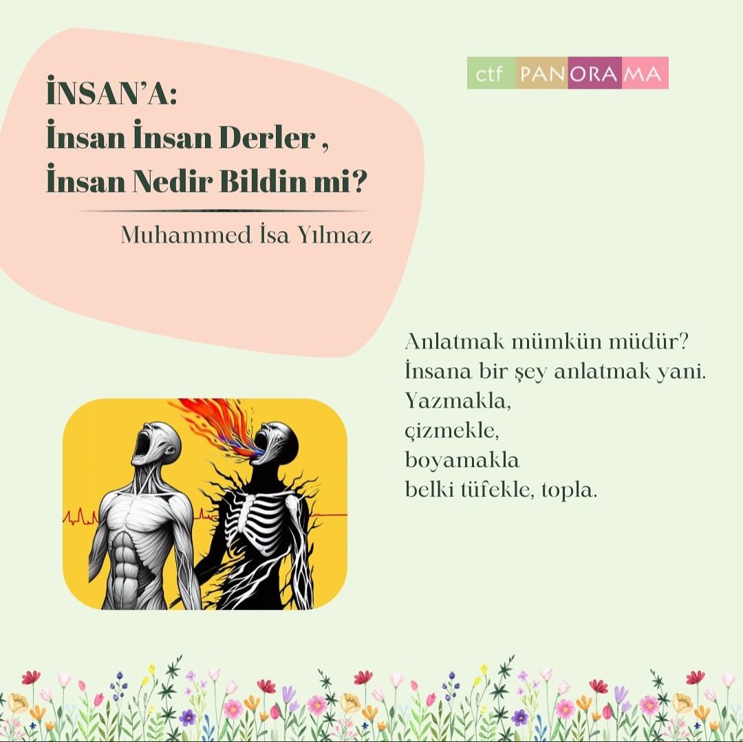Sonsuzu ararken çırpınıyor, yoruluyoruz; maddiyatla tıkalı damarlarımız, geçmiș ve gelecek ipleriyle bağlı kanatlarımız... Sığınmak, nefes almak için bir liman aradığımız yazımız 31. sayıda "İnsan'a" köşemizde sizlerle...
#ctfpanoramaköşeler