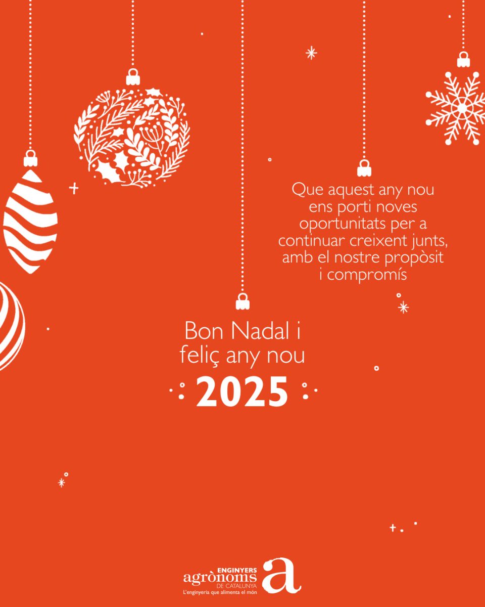 Des del Col·legi Oficial d' <a href="/Eng_Agronoms/">Enginyers Agrònoms de Catalunya</a> de Catalunya volem desitjar-vos unes molt bones festes i un any 2025 replet de salut, èxits i molta felicitat. Esperem poder seguir molts anys més al vostre costat amb el nostre propòsit i compromís. 🎁 🍾

BON NADAL I FELIÇ ANY NOU! ✨