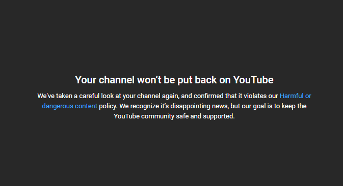 The WORST case scenario has happened. My appeal to reinstate my YouTube Channel after getting h*acked has been DENIED.

100k+ subscribers, years of work and all I get in response is a swift appeal denial for something I had no part in.

<a href="/TeamYouTube/">TeamYouTube</a> There has to have been some