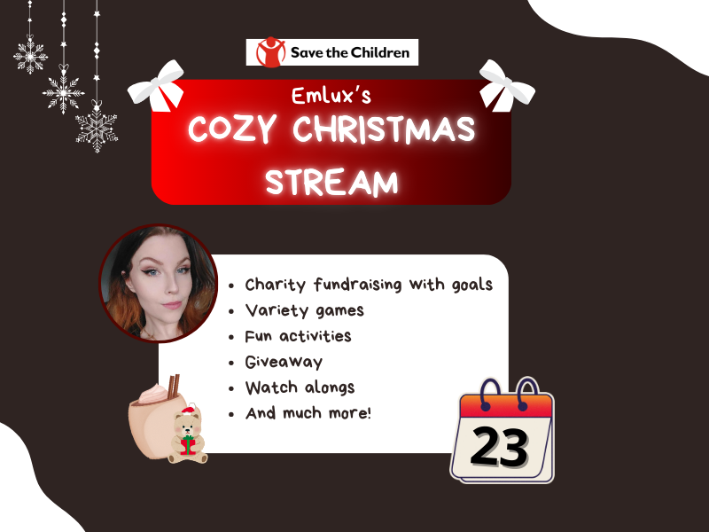 BETWEEN 4-5 PM CET I AM LIVE WITH CHARITY STREAM!

I'm doing a charity stream for Save the Children this Christmas between 23:d and 24:th
We have milestones, dono rewards, variety games and smol giveaways coming up

twitch.tv/emlux
Dono page: tilt.fyi/usIPF6mQVU