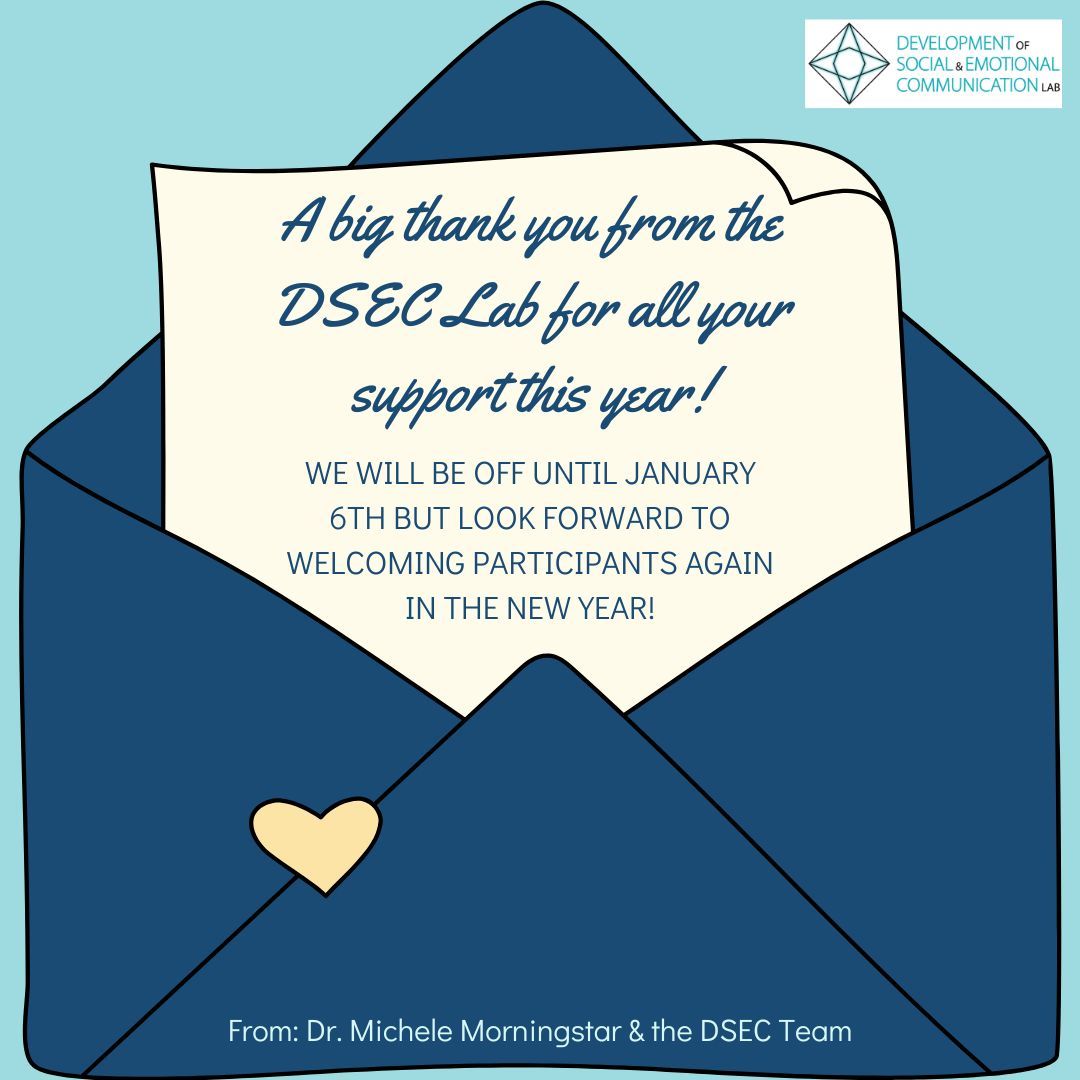 Thank you so much to all the participants, families, and community organizations who helped make 2024 such an amazing year in the DSEC Lab 😊! We will be off until January 6th, 2025. We look forward to welcoming participants back again in the new year! ✨