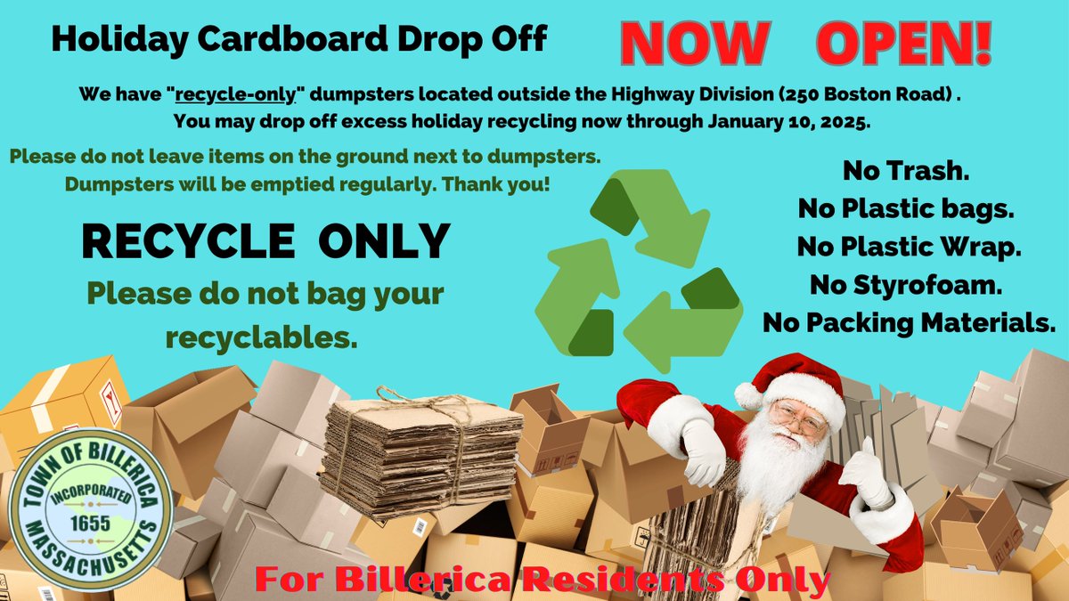 We now have "recycle-only" dumpsters located outside the Highway Division (250 Boston Road). Billerica Residents may drop off excess holiday recycling now through January 10, 2025.  No Trash, Styrofoam or Plastic Bags. Thanks!