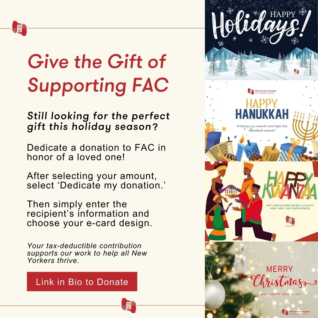 Your tax-deductible gift will allow us to continue our work to help New Yorkers live in stable and thriving communities that are inclusive, healthy and sustainable.

Give the gift of supporting FAC! Visit bit.ly/donatetoFAC to make a donation in honor of someone you love!