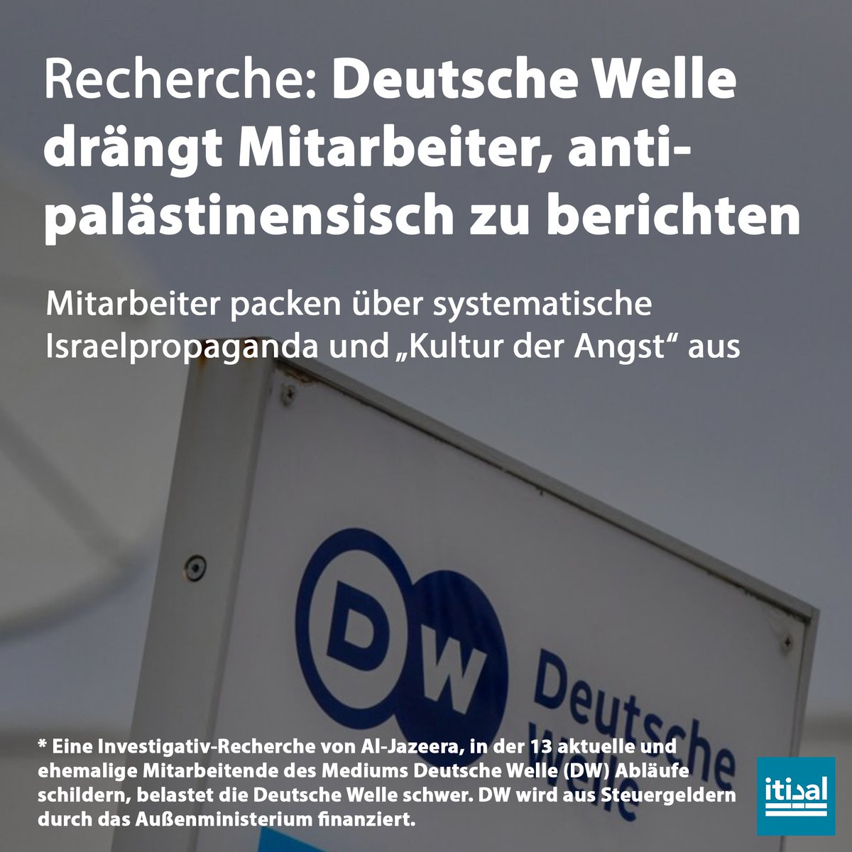 Das Medium Deutsche Welle (DW) steht aufgrund von Aussagen von insgesamt 13 aktueller und ehemaliger Mitarbeiter unter heftiger Kritik. Sie werfen der deutschen Auslandsrundfunkanstalt eine pro-israelische und anti-palästinensische Berichterstattung vor und beklagen eine „Kultur