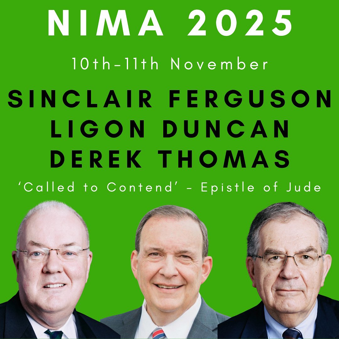 NIMA 2025 

Early Bird Booking - Available Now! 

‘CALLED TO CONTEND’

10th-11th November 
Maze Presbyterian Church 

Ligon Duncan 
Sinclair Ferguson 
Derek Thomas 

Link for booking below: 

nima.yapsody.com/event/index/82…