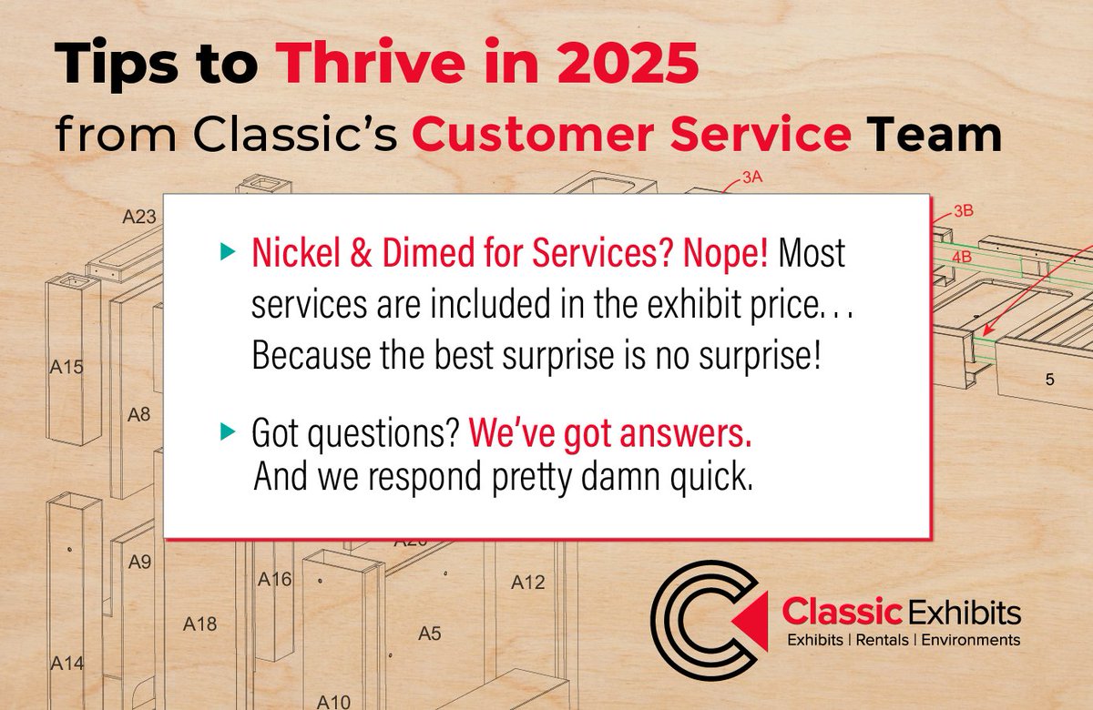 Tips to Thrive in 2025. Tired of getting "Nickel and Dimed" for Services? Perhaps it time for a change. At Classic Exhibits, services like project management, detailing, and setup instructions are almost always included in the exhibit price. classicexhibits.com