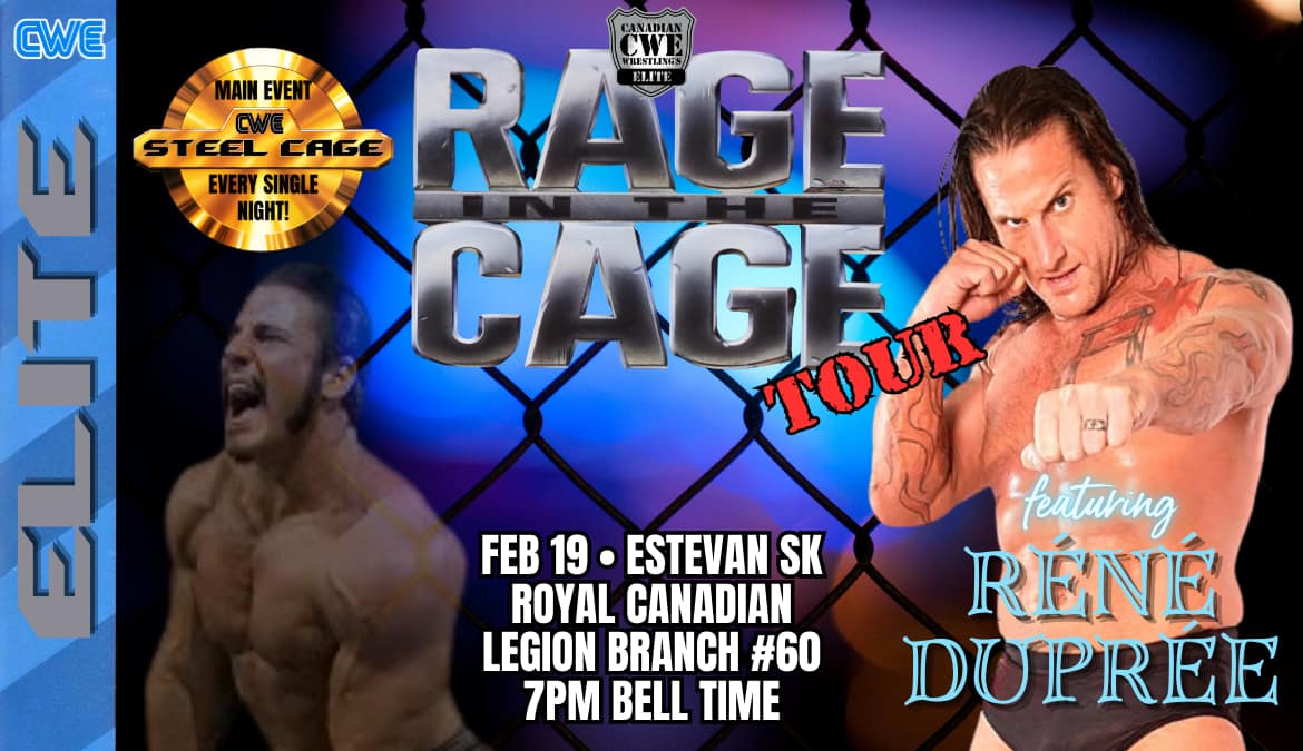 Canadian Wrestling's Elite Presents The Rage In The Cage Tour: The 16th Anniversary Tour LIVE in Estevan, Saskatchewan on Wednesday, February 19th Featuring A Steel Cage Match Main Event &amp; WWE Star Rene Dupree!