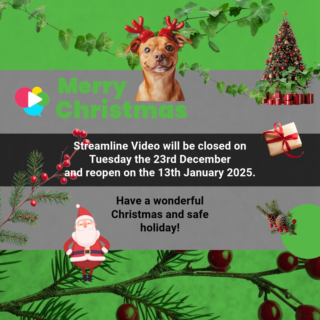 Streamline Video will be closed on
Tuesday the 23rd December
and reopen on the 13th January 2025. 
Wishing you🎄 a Merry Christmas and a Happy New Year!
