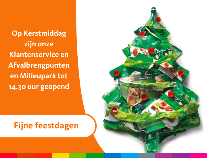 Vandaag zijn we er tot 14.30 uur 🎄 Op 25 december (Eerste Kerstdag) en 26 december (Tweede Kerstdag) zijn onze Klantenservice en Afvalbrengpunten en Milieupark gesloten.